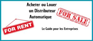 louer ou acheter un distributeur automatique