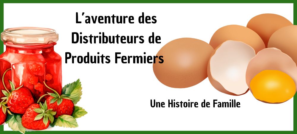 You are currently viewing L’aventure des Distributeurs de Produits Fermiers : Une Histoire de Famille